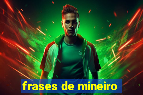 frases de mineiro